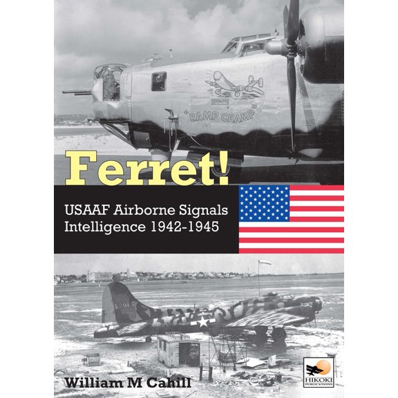 Ferret!: Usaaf Airborne Signals Intelligence Development and Operations 1942-1945, (Hardcover)