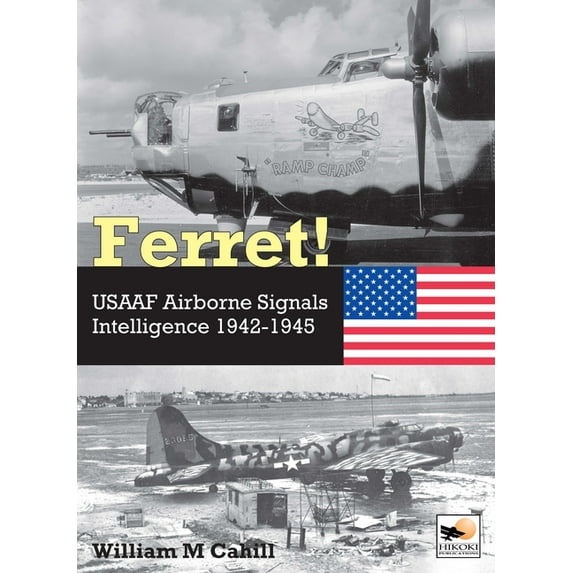 Ferret!: Usaaf Airborne Signals Intelligence Development and Operations 1942-1945, (Hardcover)