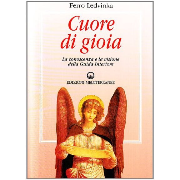 Ferruccio Ledvi Cuore di gioia. Messaggi spirituali che ci aiutano a scoprire la gi (Paperback)