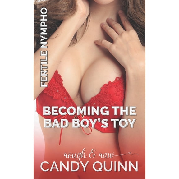 Fertile Nympho: Becoming the Bad Boy's Toy: Rough & Raw (Paperback)