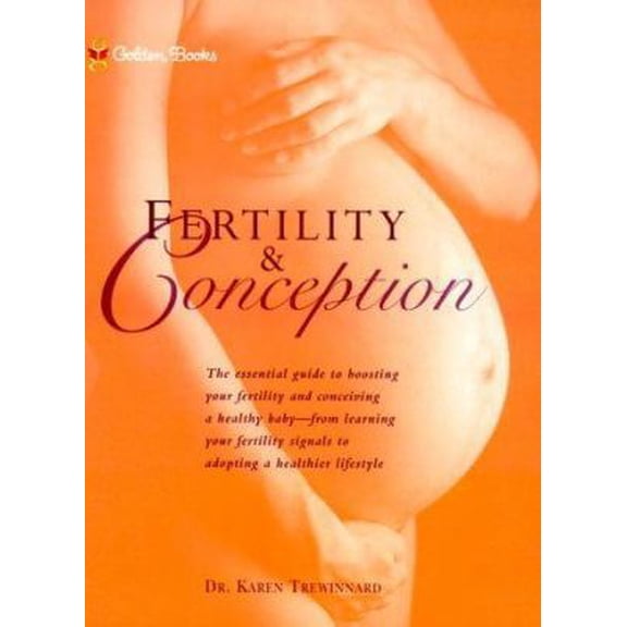 Pre-Owned Fertility and Conception: The Essential Guide to Maximizing Your Fertility and Conceiving a Healthy Baby (Hardcover) 1582380163 9781582380162