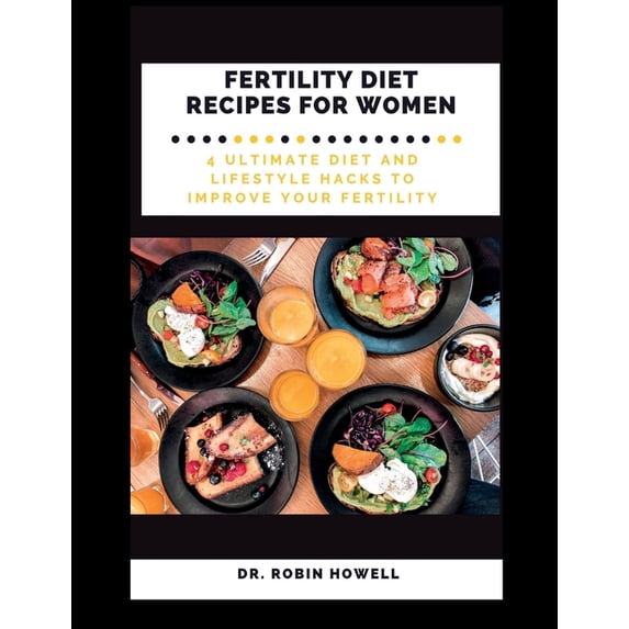 Fertility Diet Recipes for Women: 4 Ultimate Diet and Lifestyle Hacks to Improve Your Fertility, (Paperback)