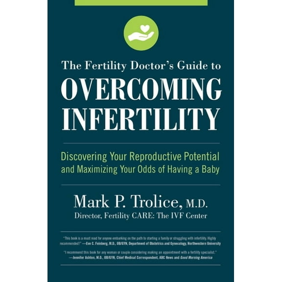 The Fertility Doctor's Guide to Overcoming Infertility : Discovering Your Reproductive Potential and Maximizing Your Odds of Having a Baby (Paperback)