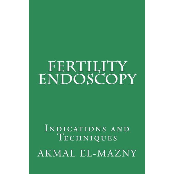 Fertility Endoscopy : Indications and Techniques