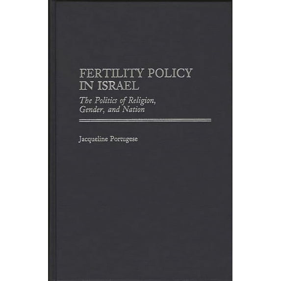 Fertility Policy in Israel: The Politics of Religion, Gender, and Nation, (Hardcover)