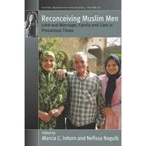 Fertility, Reproduction and Sexuality: S Reconceiving Muslim Men: Love and Marriage, Family and Care in Precarious Times, Book 38, (Hardcover)