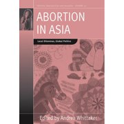Fertility, Reproduction and Sexuality S Abortion in Asia Local Dilemmas, Global Politics, Book 20, Paperback