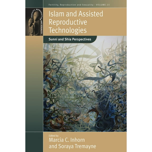 Fertility, Reproduction and Sexuality: S Islam and Assisted Reproductive Technologies: Sunni and Shia Perspectives, Book 23, (Paperback)