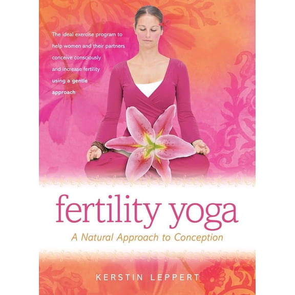 Fertility Yoga: A Natural Approach to Conception, (Paperback)