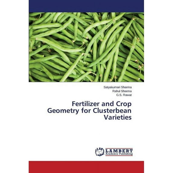 Fertilizer and Crop Geometry for Clusterbean Varieties (Paperback)