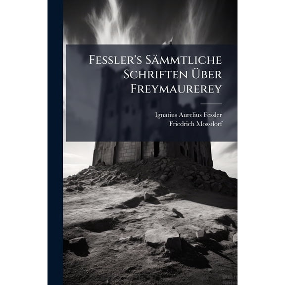 Fessler's Smmtliche Schriften ber Freymaurerey, (Paperback)