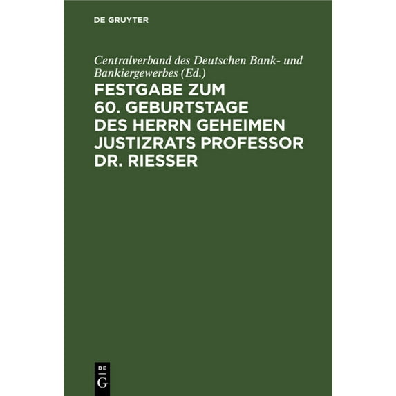 Festgabe Zum 60. Geburtstage Des Herrn Geheimen Justizrats Professor Dr. Riesser, (Hardcover)