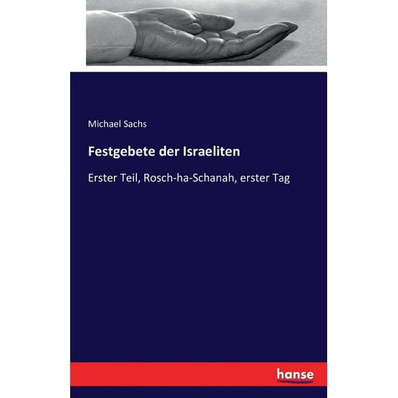 Festgebete der Israeliten: Erster Teil, Rosch-ha-Schanah, erster Tag, (Paperback)