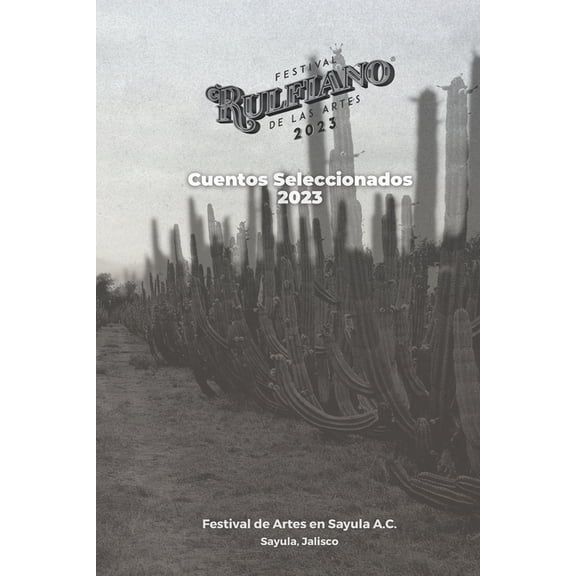 Memorias del Festival Rulfiano de las Ar Festival Rulfiano de las Artes 2023: Cuentos Seleccionados y Memorias, Book 6, (Paperback)