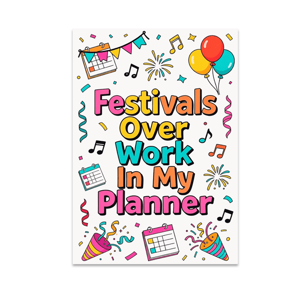 Festivals Over Work In My Planner - Festival Enthusiast - 13x19 Poster Print