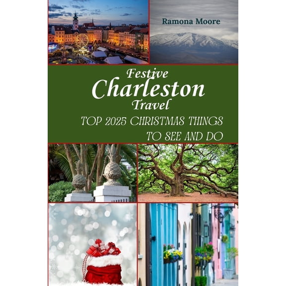 Festive Charleston Travel: Top 2025 Christmas Things to See and Do, (Paperback)