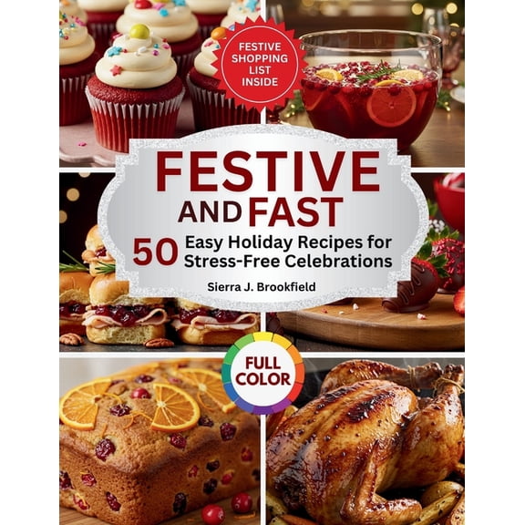 Festive & Fast: 50 Easy Holiday Recipes for Stress-Free Celebrations, (Paperback)