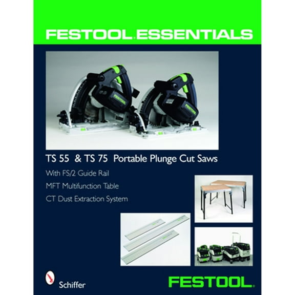 Pre-Owned Festool(r) Essentials: Ts 55 & Ts 75 Portable Plunge Saws: With Fs/2 Guide Rail, Mft (Paperback 9780764331039) by Schiffer Publishing Ltd