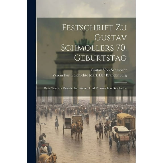 Festschrift Zu Gustav Schmollers 70. Geburtstag : Beitr"Age Zur Brandenburgischen Und Preussischen Geschichte (Paperback)