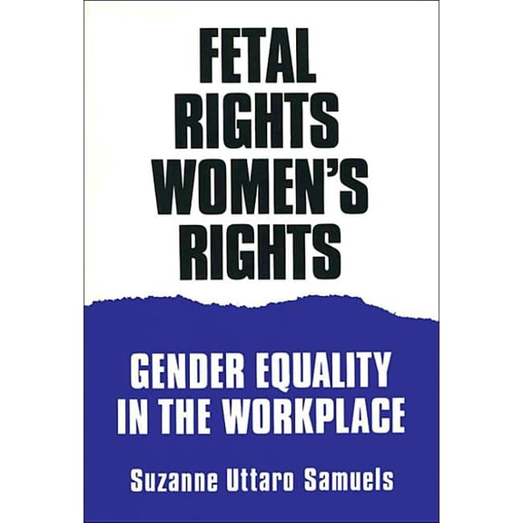 Fetal Rights, Women's Rights: Gender Equality in the Workplace, (Paperback)