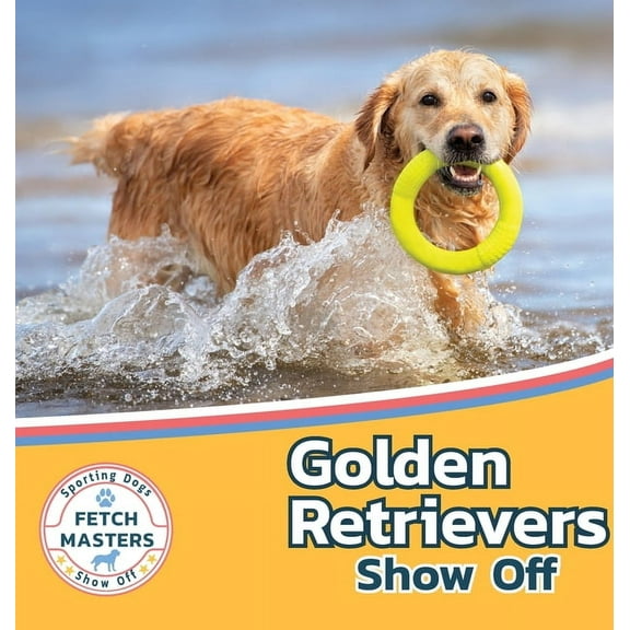 Fetch Masters: Sporting Dogs Show Off Golden Retrievers Show Off, Book 2, (Hardcover)