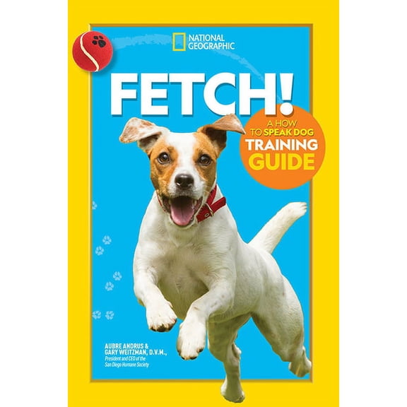 Fetch! a How to Speak Dog Training Guide