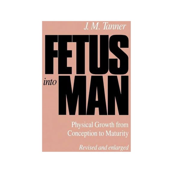 Fetus Into Man: Physical Growth from Conception to Maturity, Revised Edition (Paperback)