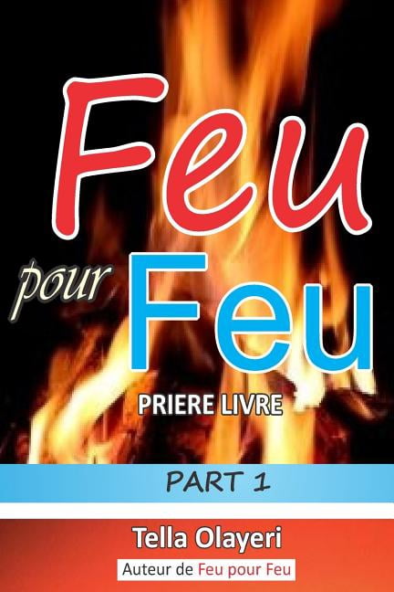 Feu Pour Feu Partie Un (Paperback) by Tella Olayeri