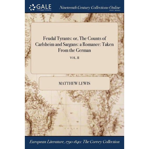 Feudal Tyrants: or, The Counts of Carlsheim and Sargans: a Romance: Taken From the German; VOL. II (Paperback)