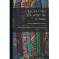 thumbnail image 1 of Feuer Und Schwert Im Sudan : Meine Kämpfe Mit Den Derwischen, Meine Gefangenschaft Und Flucht, 1879-1895 (Paperback), 1 of 1