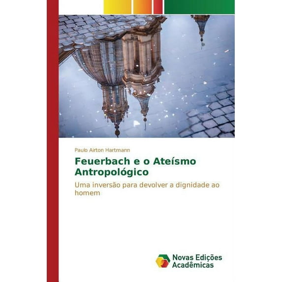 Feuerbach e o Ateísmo Antropológico (Paperback)