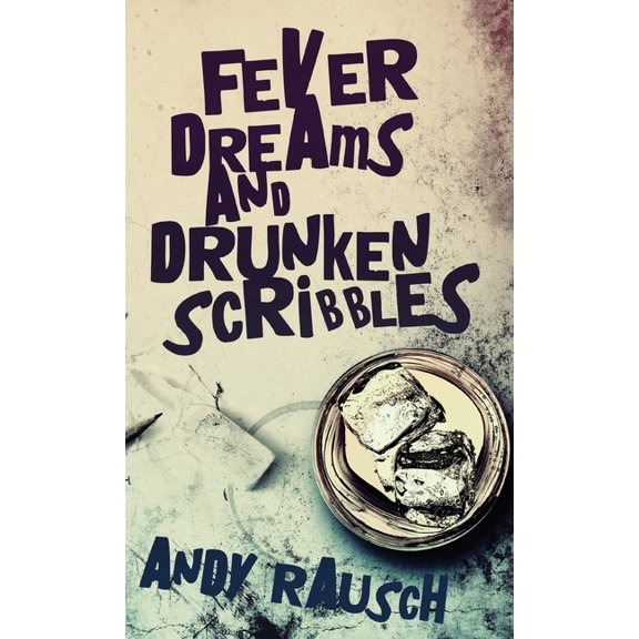 Fever Dreams and Drunken Scribbles, (Hardcover)