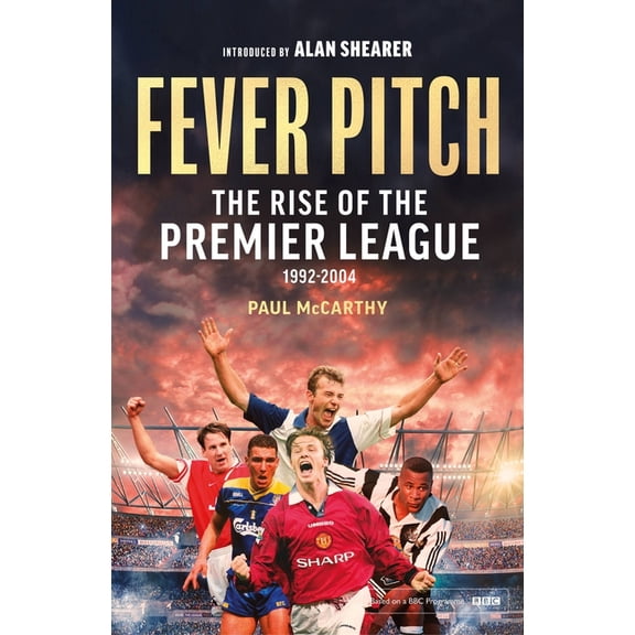 Fever Pitch: The Rise of the Premier League 1992-2004, (Paperback)