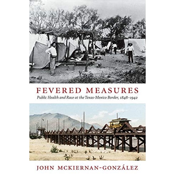 Pre-Owned Fevered Measures: Public Health and Race at the Texas-Mexico Border, 1848-1942 (Paperback) 0822352761 9780822352761