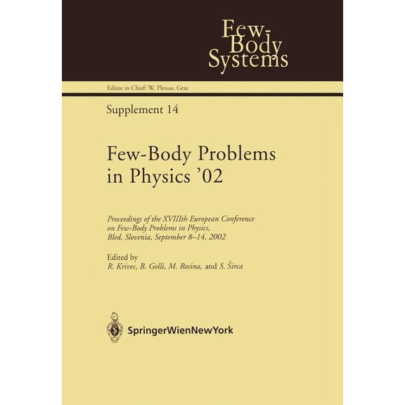Few-Body Systems Few-Body Problems in Physics '02: Proceedings of the Xviiith European Conference on Few-Body Problems in Physics, Bled, , Book 14, (Paperback)