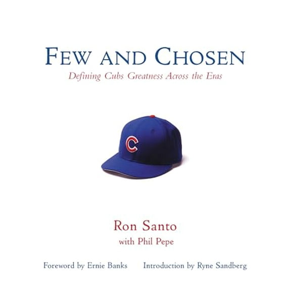 Pre-Owned Few and Chosen: Few and Chosen Cubs : Defining Cubs Greatness Across the Eras (Hardcover)