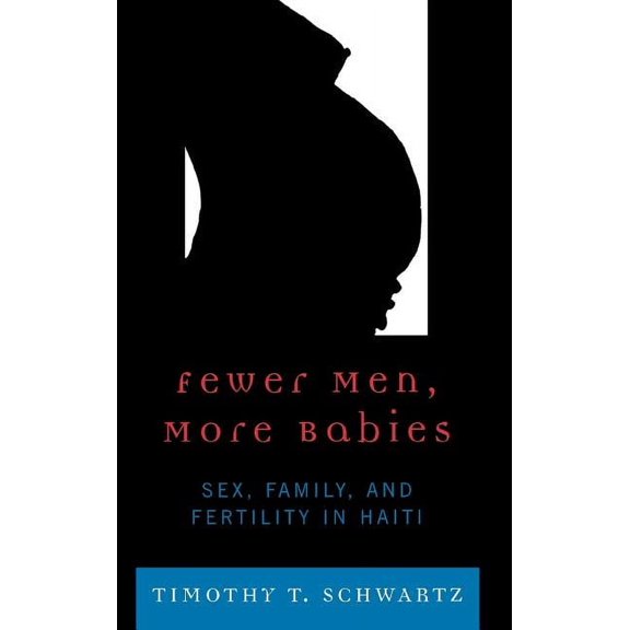 Fewer Men, More Babies : Sex, Family, and Fertility in Haiti (Hardcover)