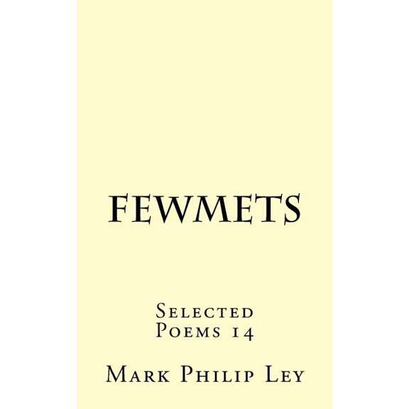 Selected Poems of Mark Philip Ley: Fewmets: Selected Poems 14 (Paperback)