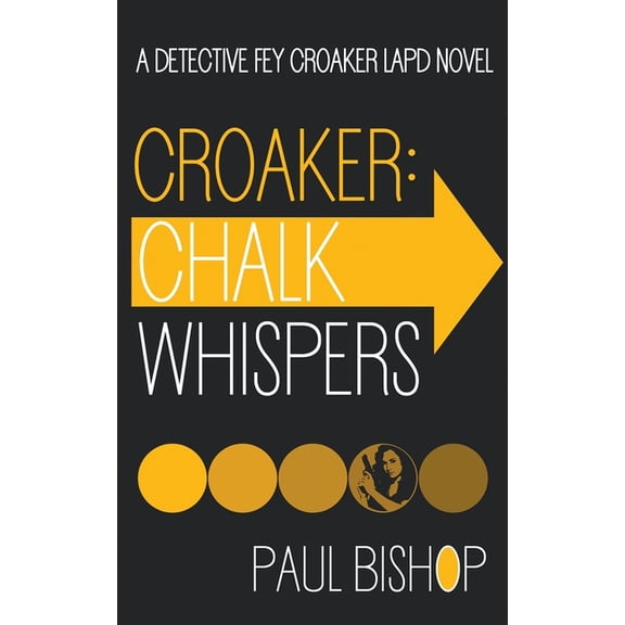 Fey Croaker Croaker: Chalk Whispers: An LAPD Detective Novel, Book 4, (Paperback)