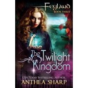 Feyland The Twilight Kingdom, Book 3, Paperback
