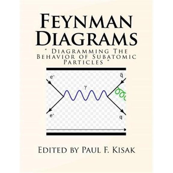 Feynman Diagrams: Diagramming The Behavior of Subatomic Particles (Paperback)