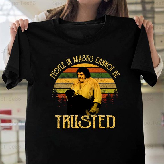 Fezzik People In Masks Cannot Be Trusted Funny Retro Movie Quote G327 Unisex T-Shirt, Up to Size 5XL