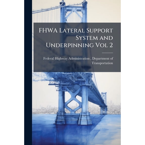 FHWA Lateral Support System and Underpinning Vol 2 : Design Fundamentals (Paperback)