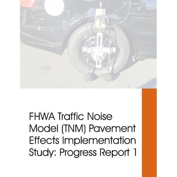 FHWA Traffic Noise Model (TNM) Pavement Effects Implementation Study: Progress Report 1 (Paperback)
