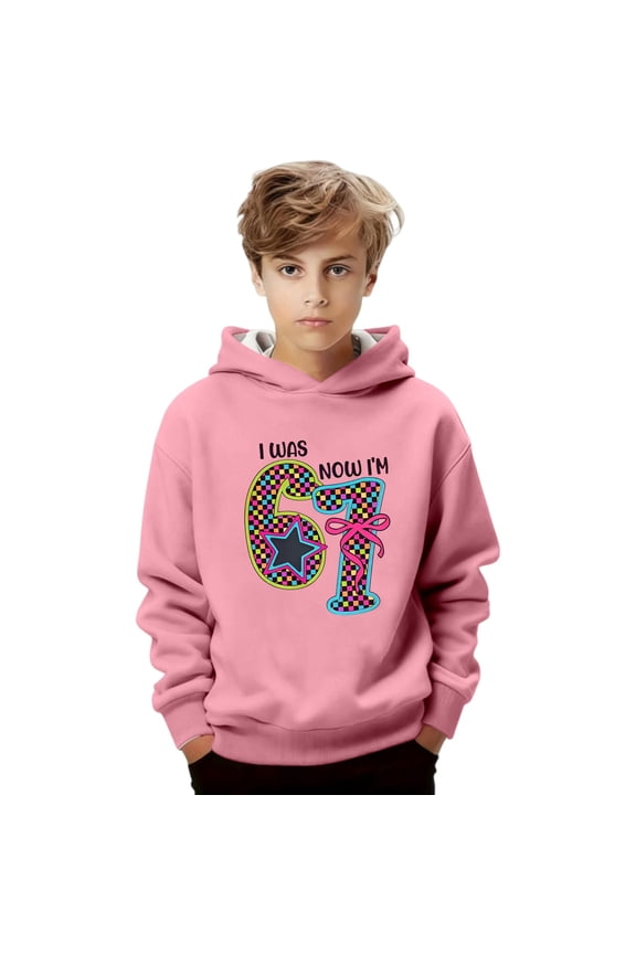 Kids I Was 6 Now I'm 7 Hooded Sweatshirt 67 Meme Birthday Hoodie Six Seven Long Sleeve,Size 2-13 Years Pink 100