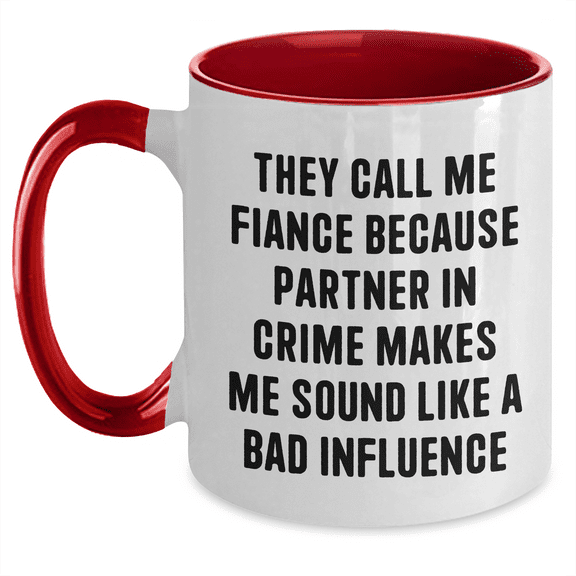 Fiance Funny Two Tone Coffee Mug Gift from Men to Fiance for Birthday - They Call Me Fiance Because Partner In Crime Makes Me Sound Like A Bad Influence