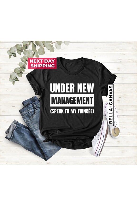 Fiance Shirt, Engagement Gifts, Under New Management, Husband Gift, Mens Engaged Shirt, Husband To Be, Fiance , Boyfriend Gift All Size S-5Xl