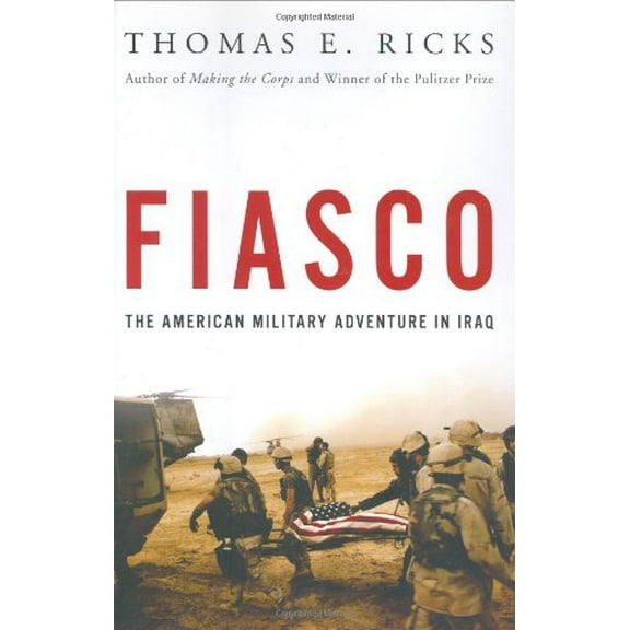 Fiasco: The American Military Adventure in Iraq (Hardcover) by Thomas E Ricks