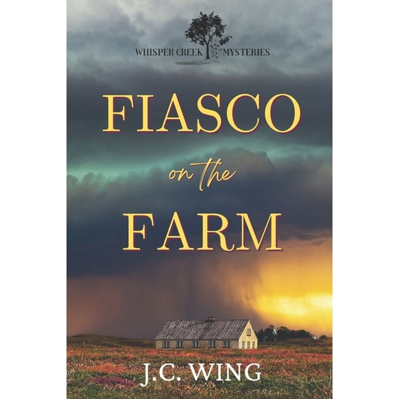 Fiasco on the Farm: A Whisper Creek Mystery Book One (Paperback) by J C Wing
