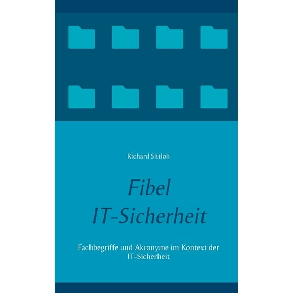Fibel IT-Sicherheit: Fachbegriffe und Akronyme im Kontext der IT-Sicherheit (Paperback)